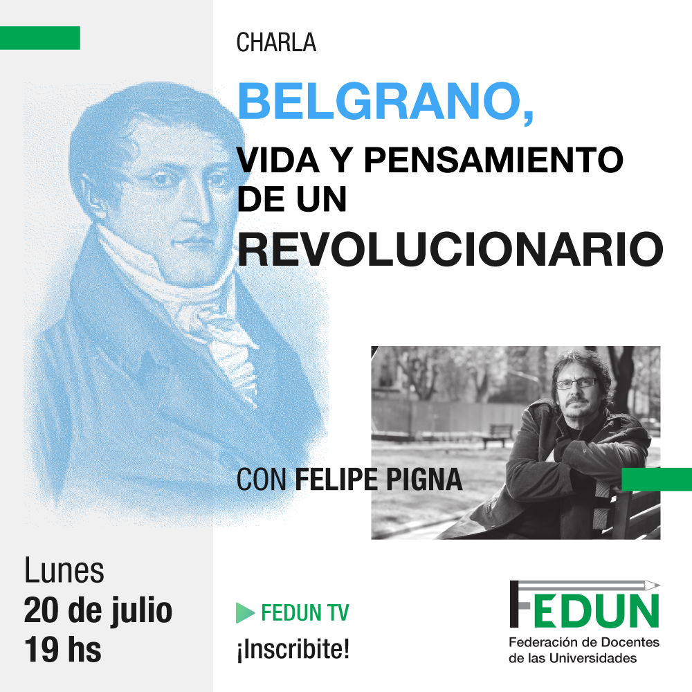 Charla «Belgrano, vida y pensamiento de un revolucionario» con Felipe Pigna